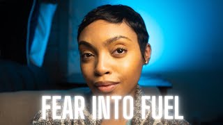 how to turn your fear into FUEL all 2024..