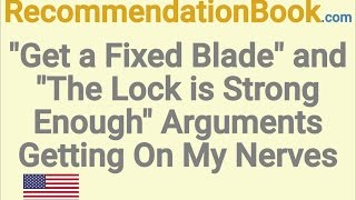 "Get a Fixed Blade" and "The Lock is Strong Enough" Arguments Getting On My Nerves