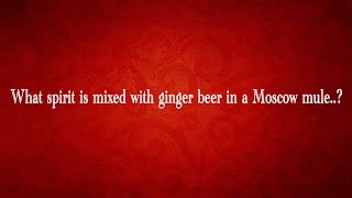 What spirit is mixed with ginger beer in a Moscow mule..? General Knowledge (GK) (QUIZ)