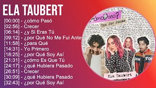 Ela Taubert 2024 MIX Nuevas Canciones - ¿cómo Pasó, Crecer, ¿y Si Eras Tú, ¿por Qué No Me Fui Antes