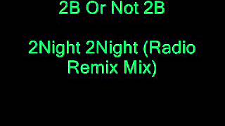 2B Or Not 2B - 2Night 2Night (Radio Remix Mix) (Eurodance)