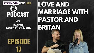 Ep 17: Love and Marriage with Pastor and Britan