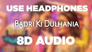 Badri Ki Dulhania Song (8D AUDIO) | Varun, Alia, Tanisk, Neha, Monali, Ikka