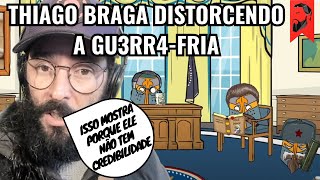 THIAGO BRAGA DISTORCENDO A HISTÓRIA DA GU3RR4-FRIA