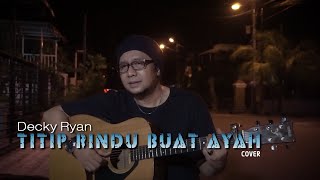 TITIP RINDU BUAT AYAH - EBIET G. ADE COVER BY DECKY RYAN