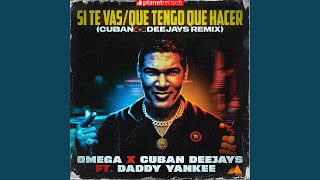 Si Te Vas / Que Tengo Que Hacer (feat. Daddy Yankee - Cuban Deejay$ Extended Remix)