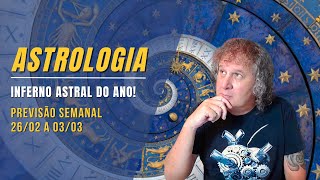 ASTROLOGIA SEMANAL: INFERNO ASTRAL DO ANO! 26/02 A 03/03