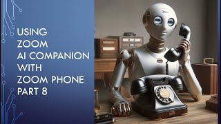 Using Zoom AI Companion Part 8: Zoom Phone - Call Summary & Voicemail Tasks