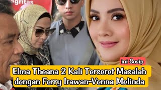 📽️Elma Theana 2 Kali Terseret Masalah dengan Ferry Irawan-Venna Melinda