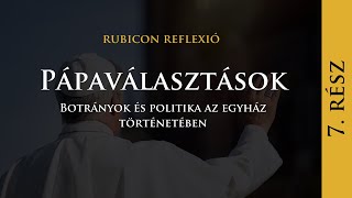 Pápaválasztások - Botrányok és politika az egyház történetében - Rubicon Reflexió