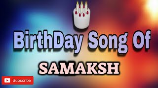 HAPPY BIRTHDAY SAMAKSH / HBDSAMAKSH / BIRTHDAYSONGWITHNAME