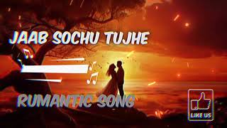 Jaab Sochu Tujhe Rumantic New Song.  New rumantic song.