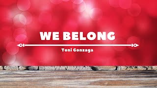 We Belong - Song by - Toni Gonzaga (lyrics & instrumental)