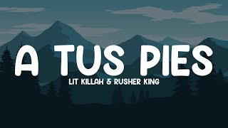 LIT KILLAH & RUSHER KING - A TUS PIES (Letra/Lyrics)