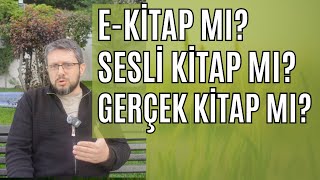 E-Kitap mı, Sesli Kitap mı, Gerçek Kitap mı? Kimler Okumalı? Kimler Uzak Durmalı?