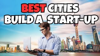 Top 10 Best Cities In The World To Build A Startup | Digital Nomads Explore