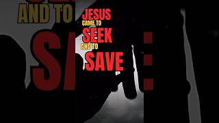 JESUS CAME TO SEEK AND TO SAVE THE LOST - Luke 19:10 #jesus #bible #christian #shorts