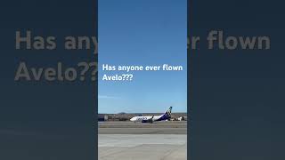 Have you ever flown Avelo???