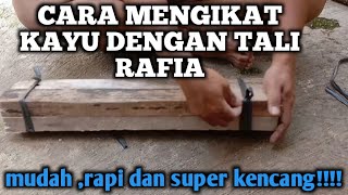 CARA MENGIKAT KAYU DENGAN TALI RAFIA SUPER KENCANG