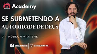 Se submetendo a autoridade de Deus - Robson Martins