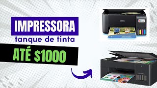 Qual é a melhor IMPRESSORA de TANQUE de TINTA até 1000 reais? CUSTO BENEFÍCIO!