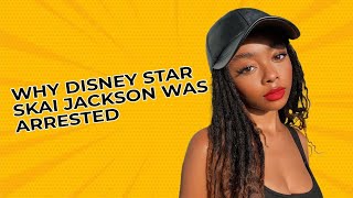 What’s the real story behind Skai Jackson’s arrest? Find out the shocking truth behind the headlines