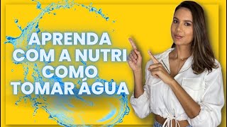 Aprenda com a Nutricionista como Tomar Água! Você toma água de forma correta?