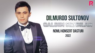 Dilmurod Sultonov - Qalbim siz bilan nomli konsert dasturi 2022