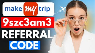 MakeMyTrip Referral Code 💥 | Use 9szc3am3 & Get ₹4000 Off 🤑 | MMT Flight & Hotel Coupon Code 2024