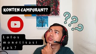 Bolehkah Membuat Konten Gado-gado? Bisa Lolos Monetisasi Youtube?