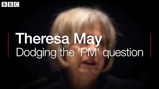 Theresa May: Dodging the 'PM' question