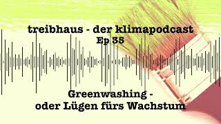 treibhaus - der klimapodcast: Greenwashing - oder Lügen fürs Wachstum