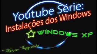 Youtube Série - Instalações dos Windows: episódio de hoje = Windows XP