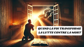 QUAND LA FOI TRANSFORME LA LUTTE CONTRE LA MORT #histoire #bible #jesusquotes #jesusquotes