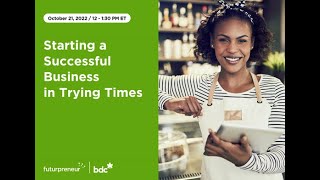 Starting a Business in Trying Times, presented by BDC & Futurpreneur