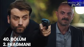 Hudutsuz Sevda 40. Bölüm 2. Fragmanı | Yavuz İntikam Alıyor!