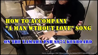 How to Accompany "A Man Wthout Love" Song on the Yamaha PSR975 Keyboard