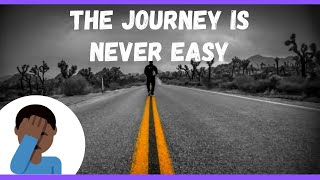 The Journey Is Never Easy (Inside My Life)