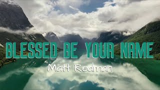 "Blessed Be Your Name" by Matt Redman (with lyrics)