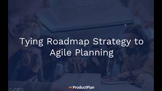 Tying Roadmap Strategy to Agile Planning