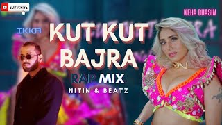 KUT KUT BAJRA RAP MIX | @NehaBhasinOfficial @ikka_artist #rapsong #ikka #djremixsong #djsong