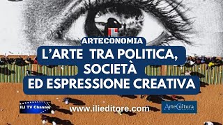 L’ARTE IMPEGNATA TRA POLITICA, SOCIETÀ ED ESPRESSIONE CREATIVA