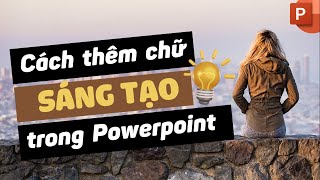 4 CÁCH SÁNG TẠO ĐỂ THÊM CHỮ VÀO SLIDE // TRỞ THÀNH CHUYÊN GIA POWERPOINT