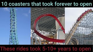 Top 10 coasters with the longest opening delays.