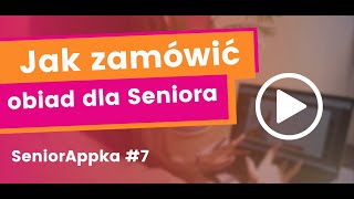 SeniorAppka - jak zamówić obiad dla Seniora?