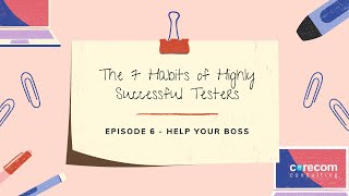 The Seven Habits of Highly Successful Testers - Episode 6: Help Your Boss