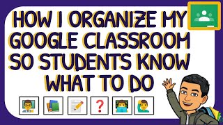 How to organize Google Classroom so students will know what to do