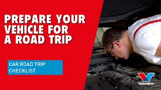 HOW to PREPARE Your VEHICLE for a ROAD TRIP | CAR road trip CHECKLIST | VALVOLINE