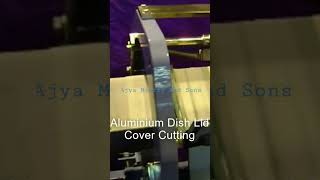 Aluminum Dish Lid Cover Cutting