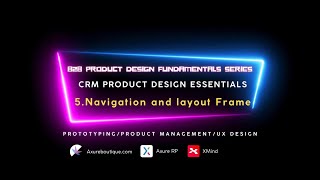 CRM Product Essentials | Prototyping & Product Management & UX: 5.Navigation and layout Frame